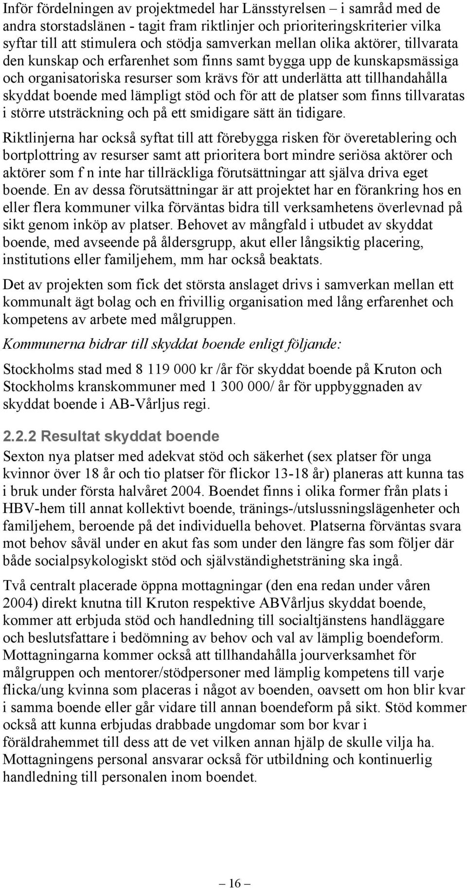 lämpligt stöd och för att de platser som finns tillvaratas i större utsträckning och på ett smidigare sätt än tidigare.