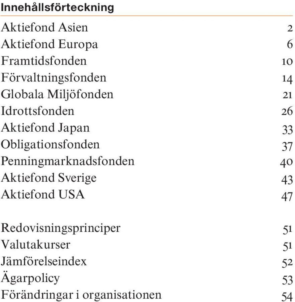 Obligationsfonden 37 Penningmarknadsfonden 40 Aktiefond Sverige 43 Aktiefond USA 47