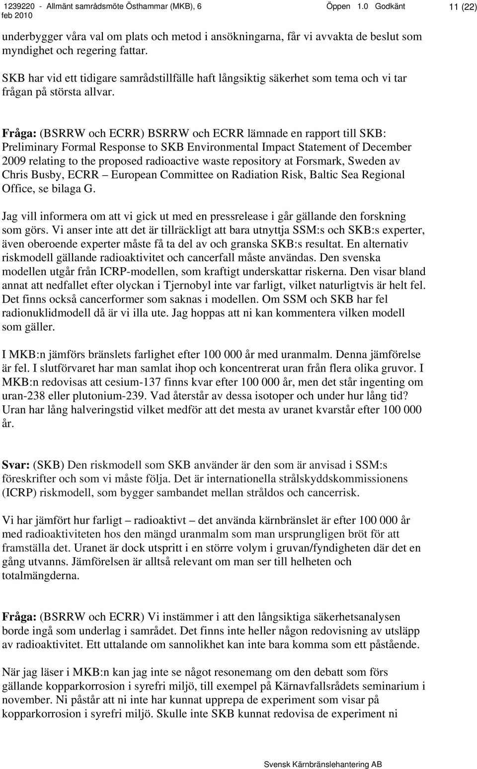 Fråga: (BSRRW och ECRR) BSRRW och ECRR lämnade en rapport till SKB: Preliminary Formal Response to SKB Environmental Impact Statement of December 2009 relating to the proposed radioactive waste