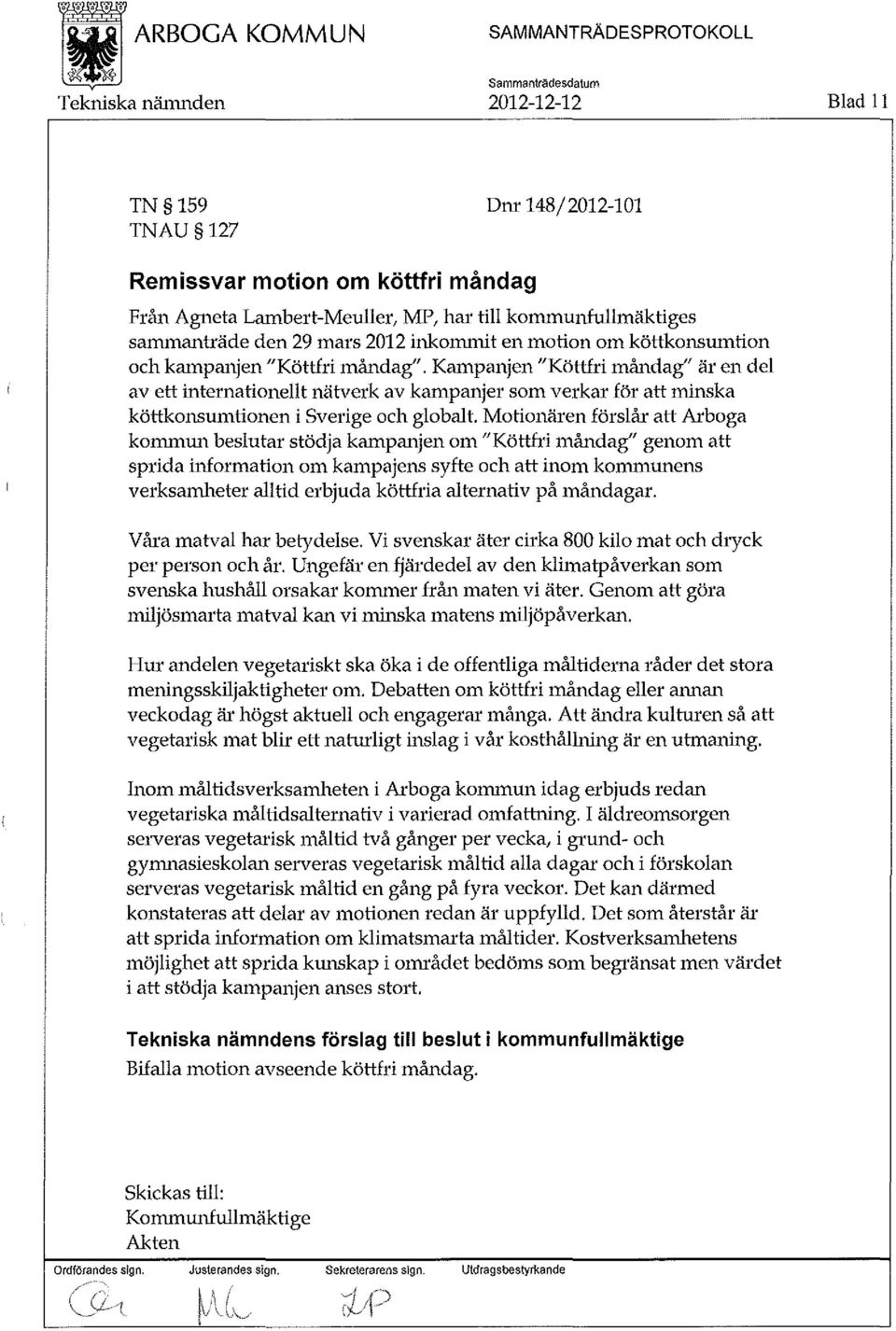 Kampanjen "Köttfri måndag" är en del av ett internationellt nätverk av kampanjer som verkar för att minska köttkonsumtionen i Sverige och globalt.