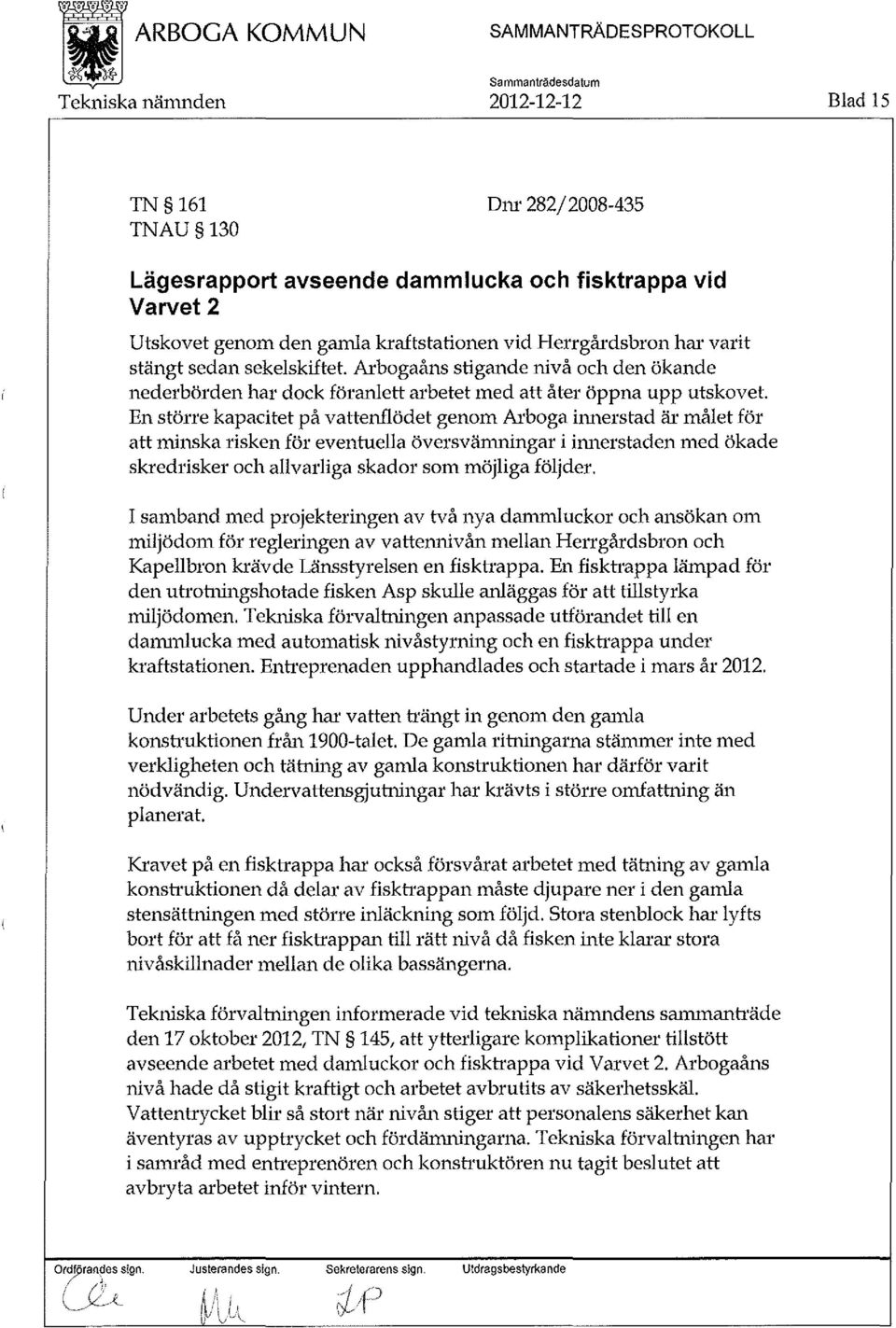 En större kapacitet på vattenflödet genom Arboga innerstad är målet för att minska risken för eventuella översvämningar i innerstaden med ökade skredrisker och allvarliga skador som möjliga följder.