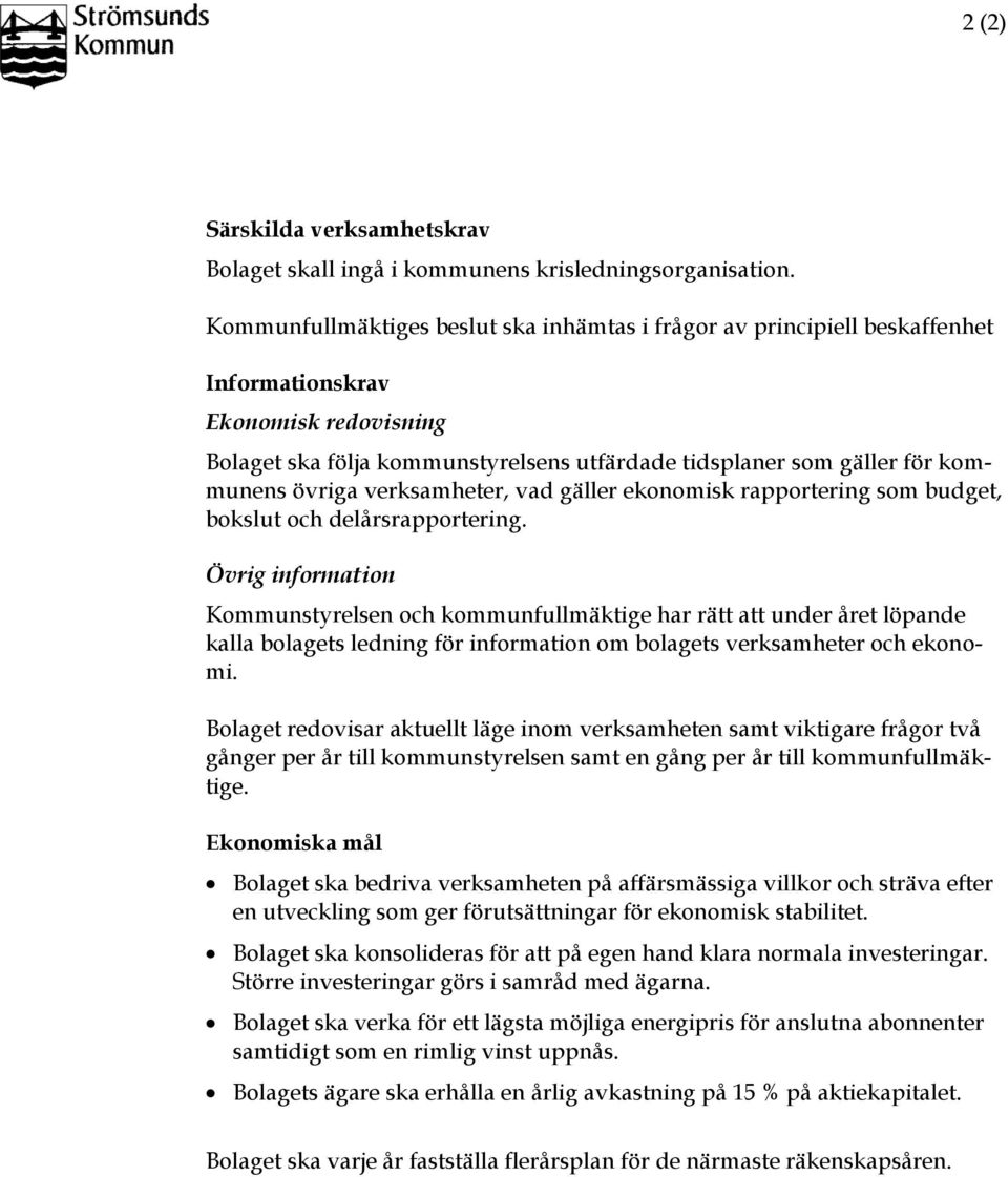 övriga verksamheter, vad gäller ekonomisk rapportering som budget, bokslut och delårsrapportering.