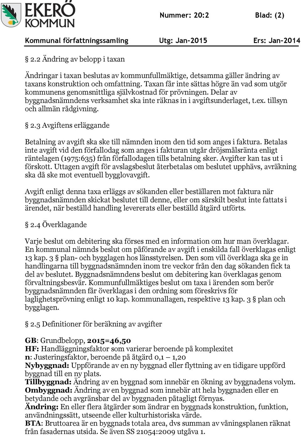 tillsyn och allmän rådgivning. 2.3 Avgiftens erläggande Betalning av avgift ska ske till nämnden inom den tid som anges i faktura.