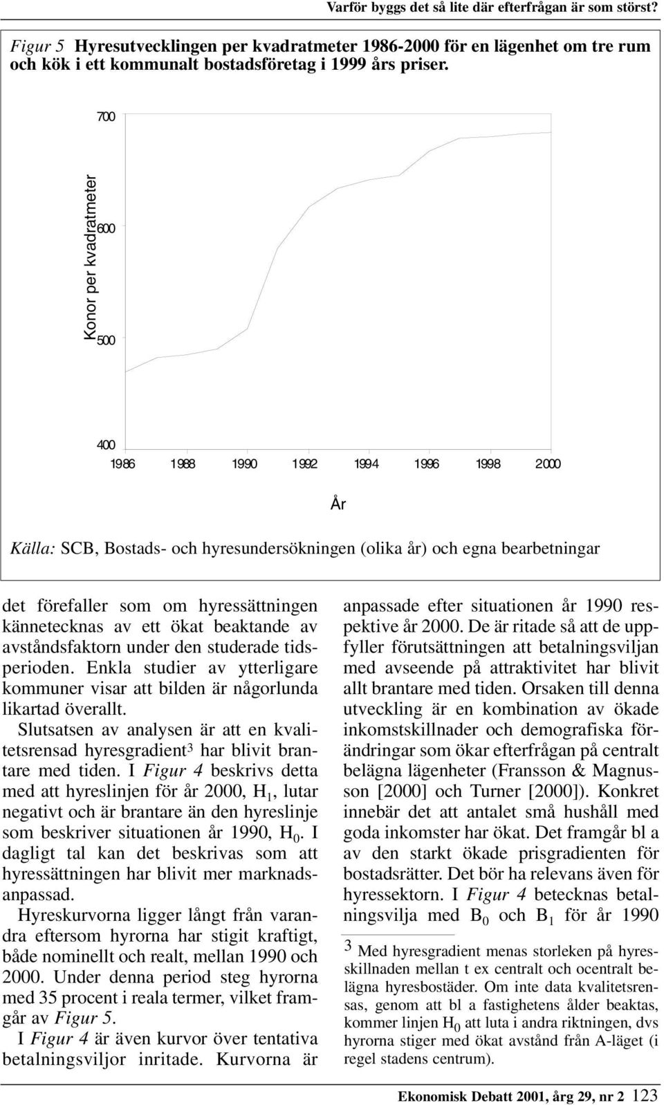 kännetecknas av ett ökat beaktande av avståndsfaktorn under den studerade tidsperioden. Enkla studier av ytterligare kommuner visar att bilden är någorlunda likartad överallt.