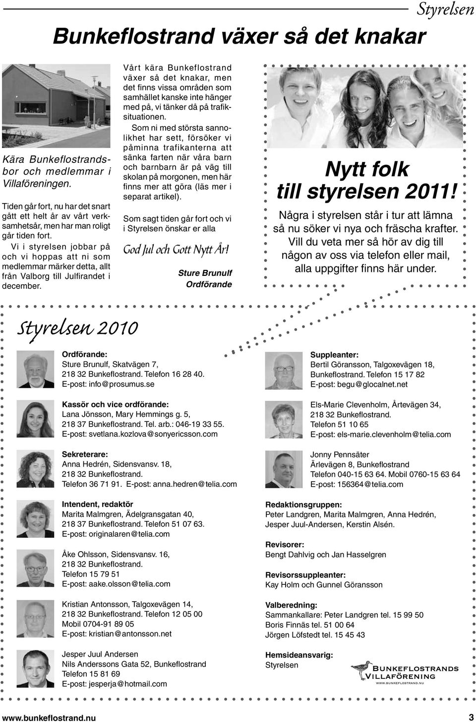 Vi i styrelsen jobbar på och vi hoppas att ni som medlemmar märker detta, allt från Valborg till Julfirandet i december.