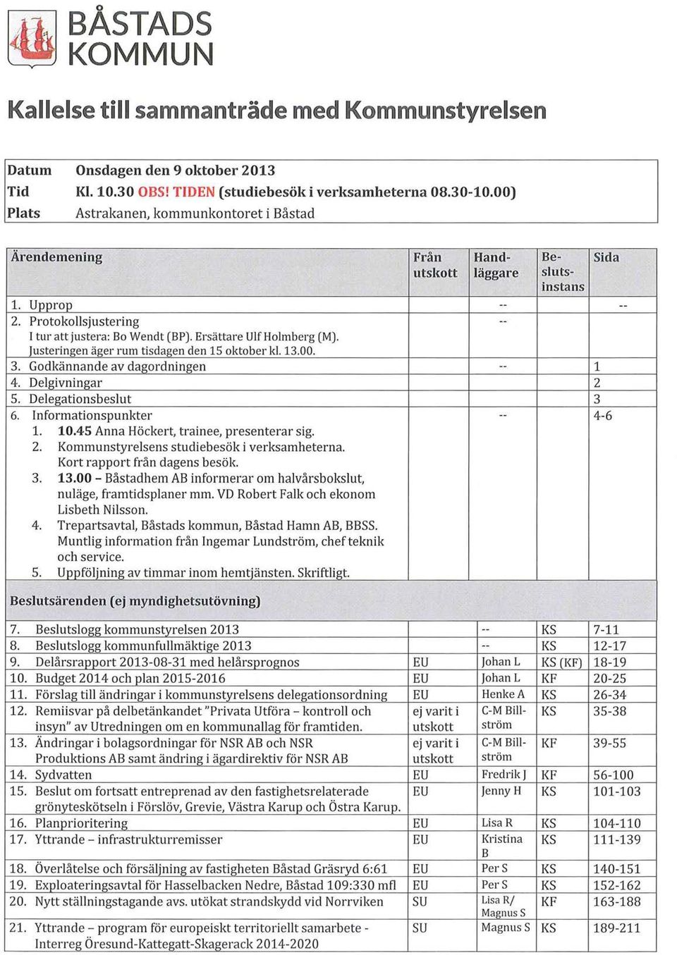 justeringen äger rum tisdagen den 15 oktober kl. 13.00. 3. Godkännande av dagordningen -- 4. Delgivningar s. Delegationsbeslut 6. Informationspunkter -- 1. 10.