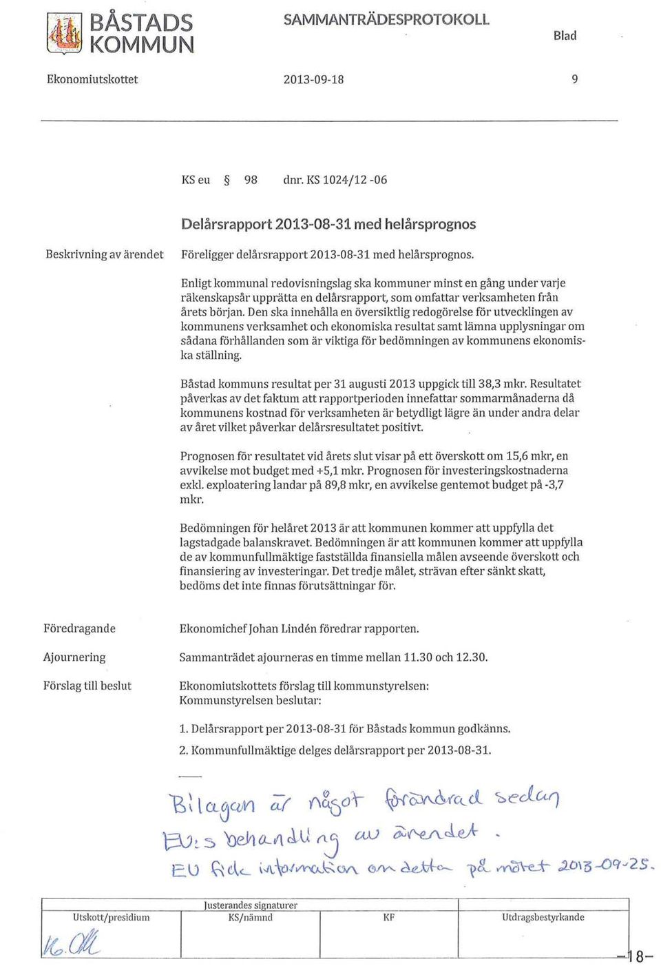 Enligt kommunal redovisningslag ska kommuner minst en gång under varje räkenskapsår upprätta en delårsrapport, som omfattar verksamheten från årets början.