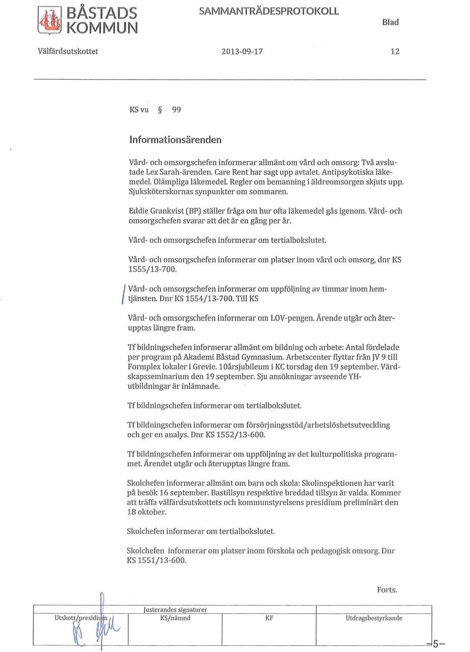 Eddie Grankvist (BP) ställer fråga om hur ofta läkemedel gås igenom. Vård- och omsorgschefen svarar att det är en gång per år.