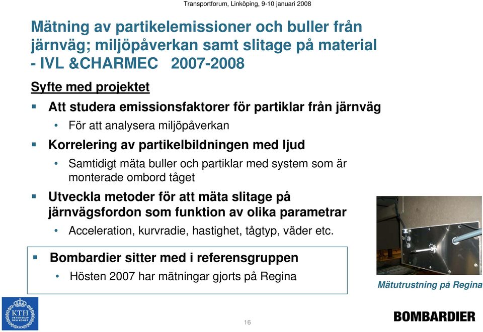 partiklar med system som är monterade ombord tåget Utveckla metoder för att mäta slitage på järnvägsfordon som funktion av olika parametrar