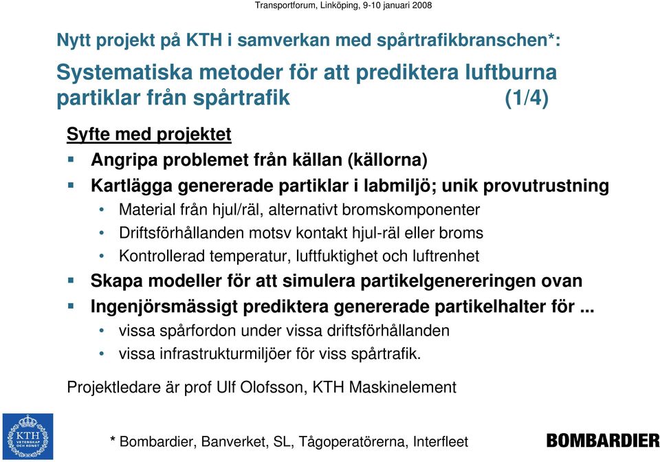 Kontrollerad temperatur, luftfuktighet och luftrenhet Skapa modeller för att simulera partikelgenereringen ovan Ingenjörsmässigt prediktera genererade partikelhalter för.