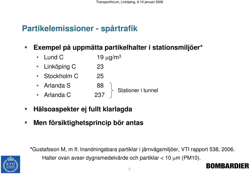 fullt klarlagda Men försiktighetsprincip bör antas *Gustafsson M, m fl: Inandningsbara partiklar i