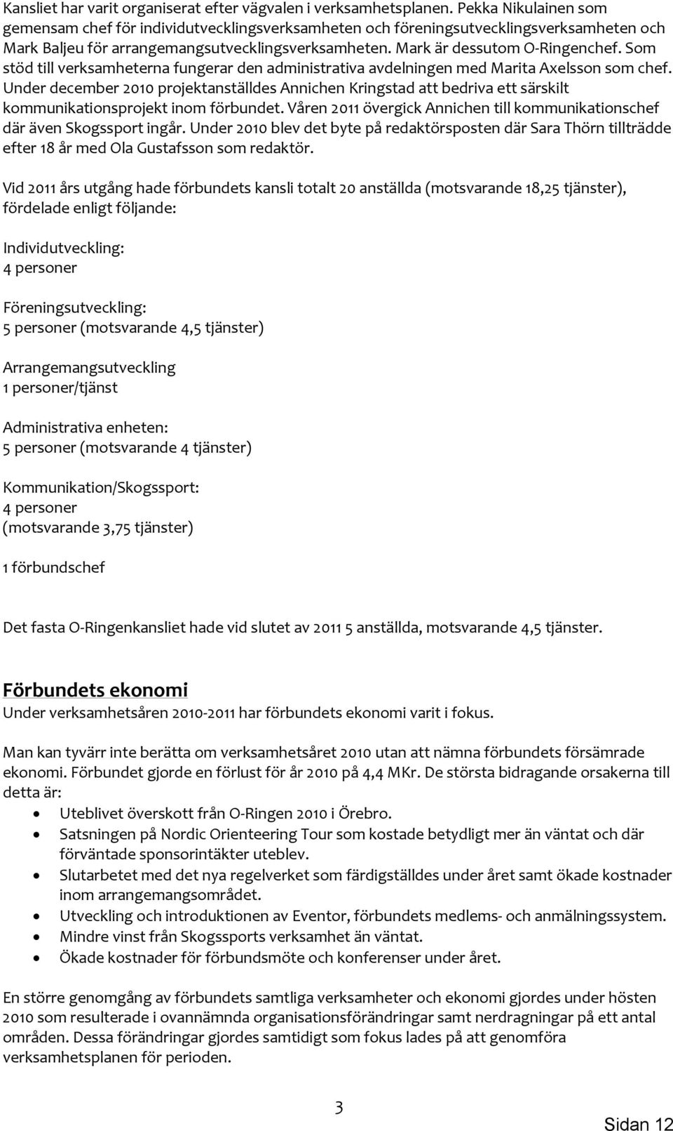 Som stöd till verksamheterna fungerar den administrativa avdelningen med Marita Axelsson som chef.