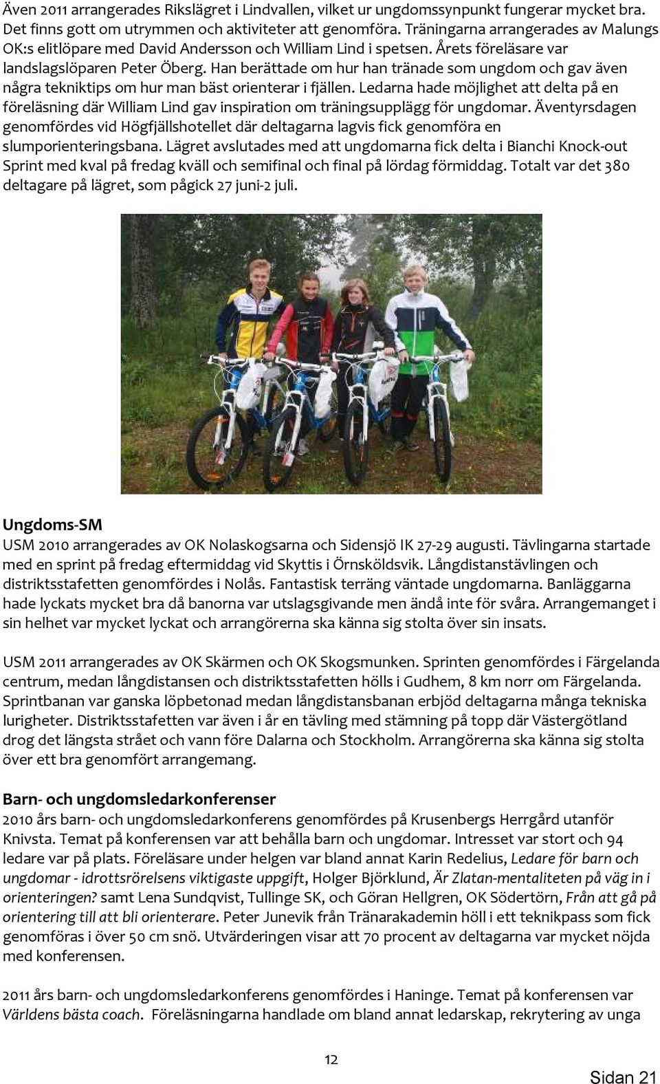 Han berättade om hur han tränade som ungdom och gav även några tekniktips om hur man bäst orienterar i fjällen.
