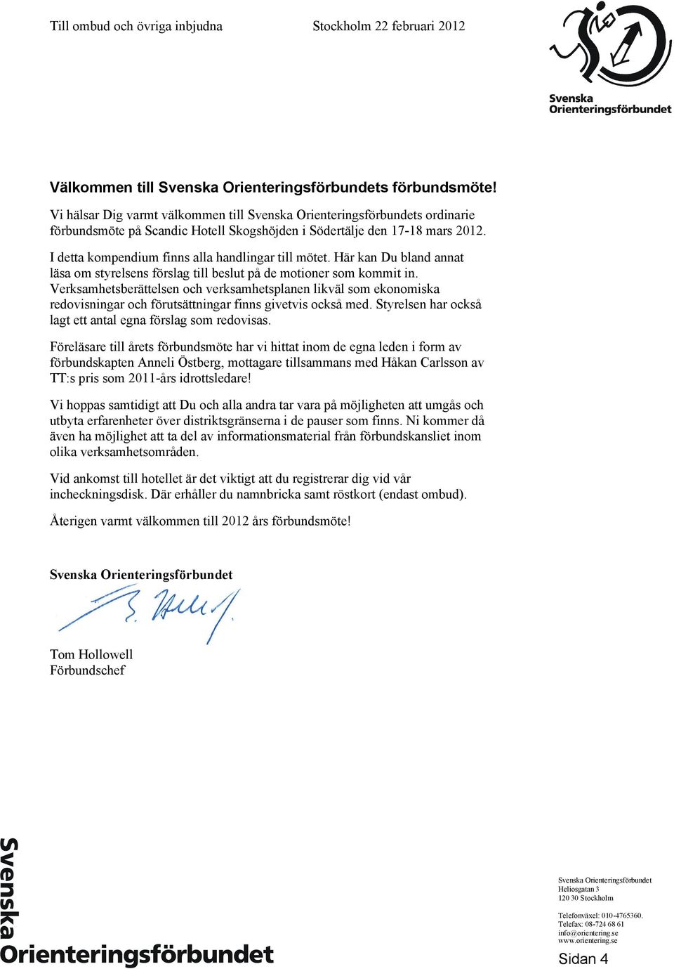 I detta kompendium finns alla handlingar till mötet. Här kan Du bland annat läsa om styrelsens förslag till beslut på de motioner som kommit in.
