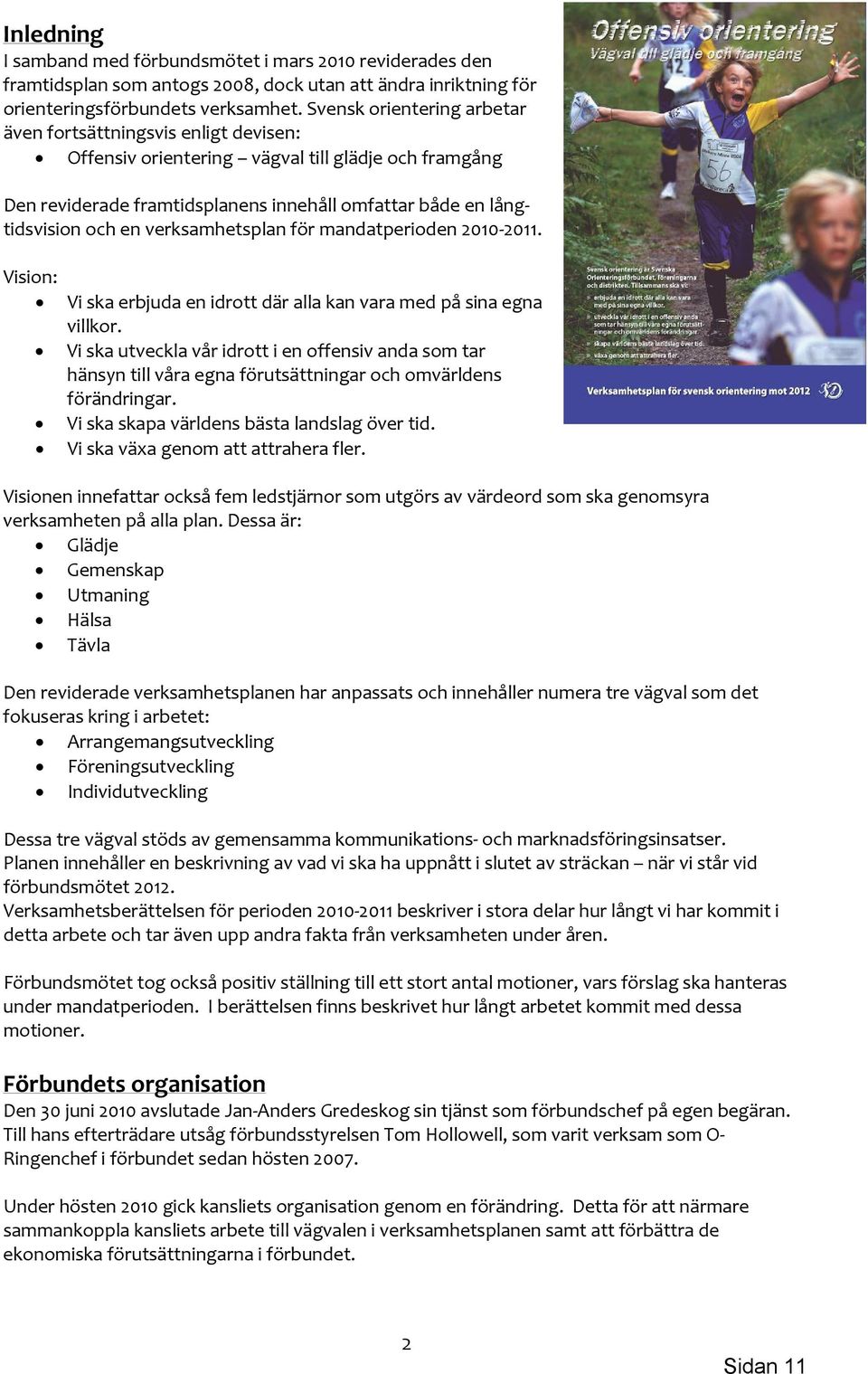 verksamhetsplan för mandatperioden 2010 2011. Vision: Vi ska erbjuda en idrott där alla kan vara med på sina egna villkor.