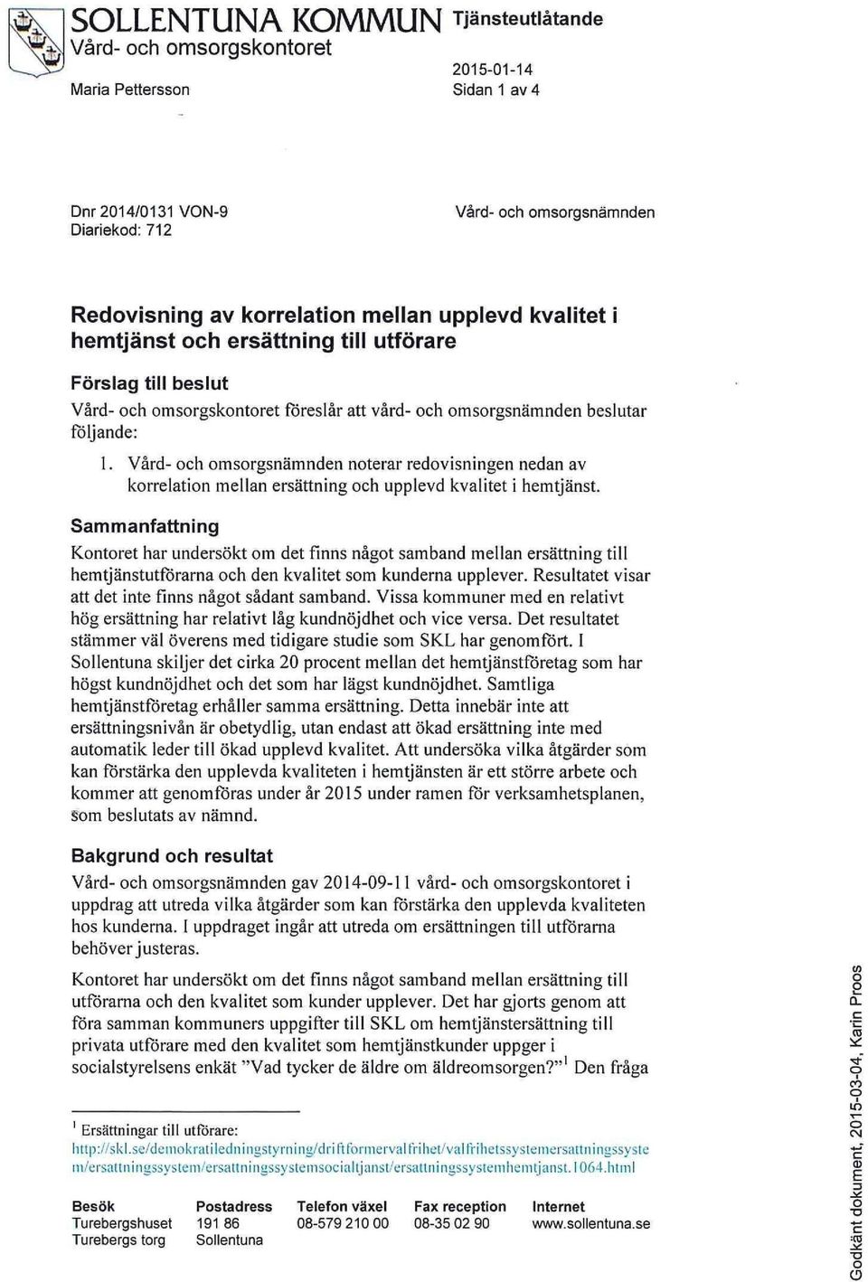 Vård- och omsorgsnämnden noterar redovisningen nedan av korrelation mellan ersättning och upplevd kvalitet i hemtjänst.