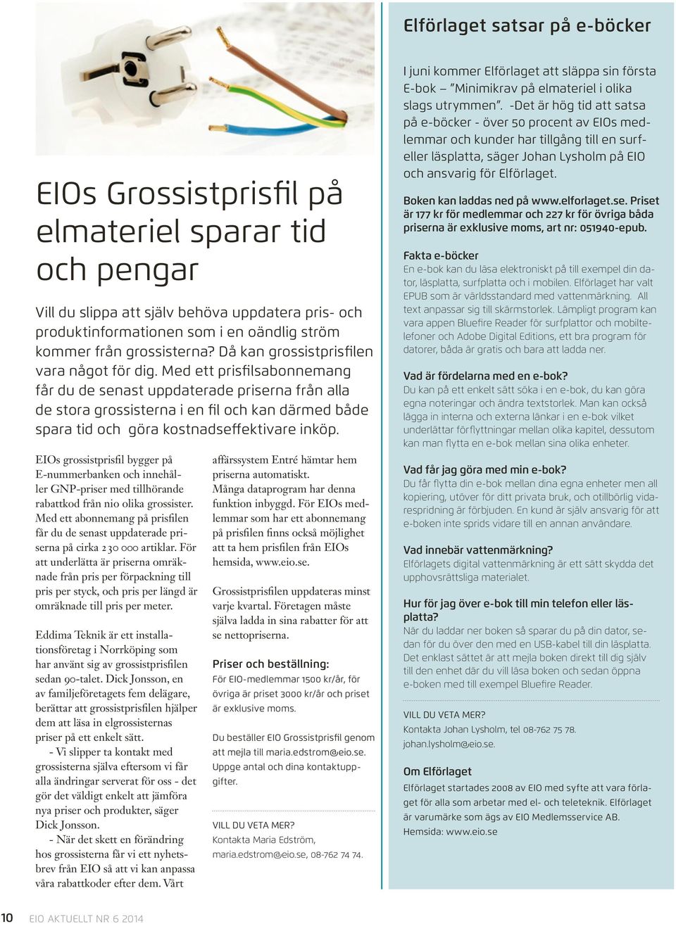 Med ett prisfilsabonnemang får du de senast uppdaterade priserna från alla de stora grossisterna i en fil och kan därmed både spara tid och göra kostnadseffektivare inköp.