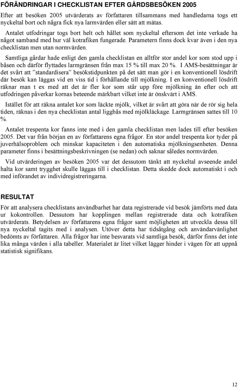 Parametern finns dock kvar även i den nya checklistan men utan normvärden.