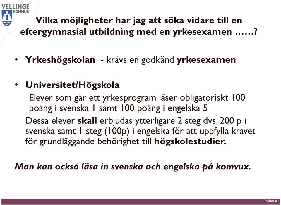 poäng i svenska 1 samt 100 poäng i engelska 5 Dessa elever skall erbjudas ytterligare 2 steg dvs.