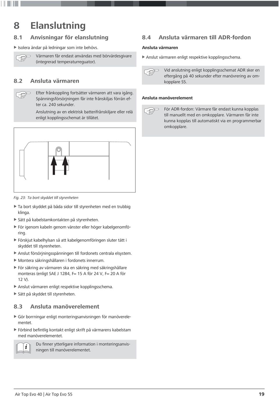 4 Ansluta värmaren till ADR-fordon Ansluta värmaren XXAnslut värmaren enligt respektive kopplingsschema.