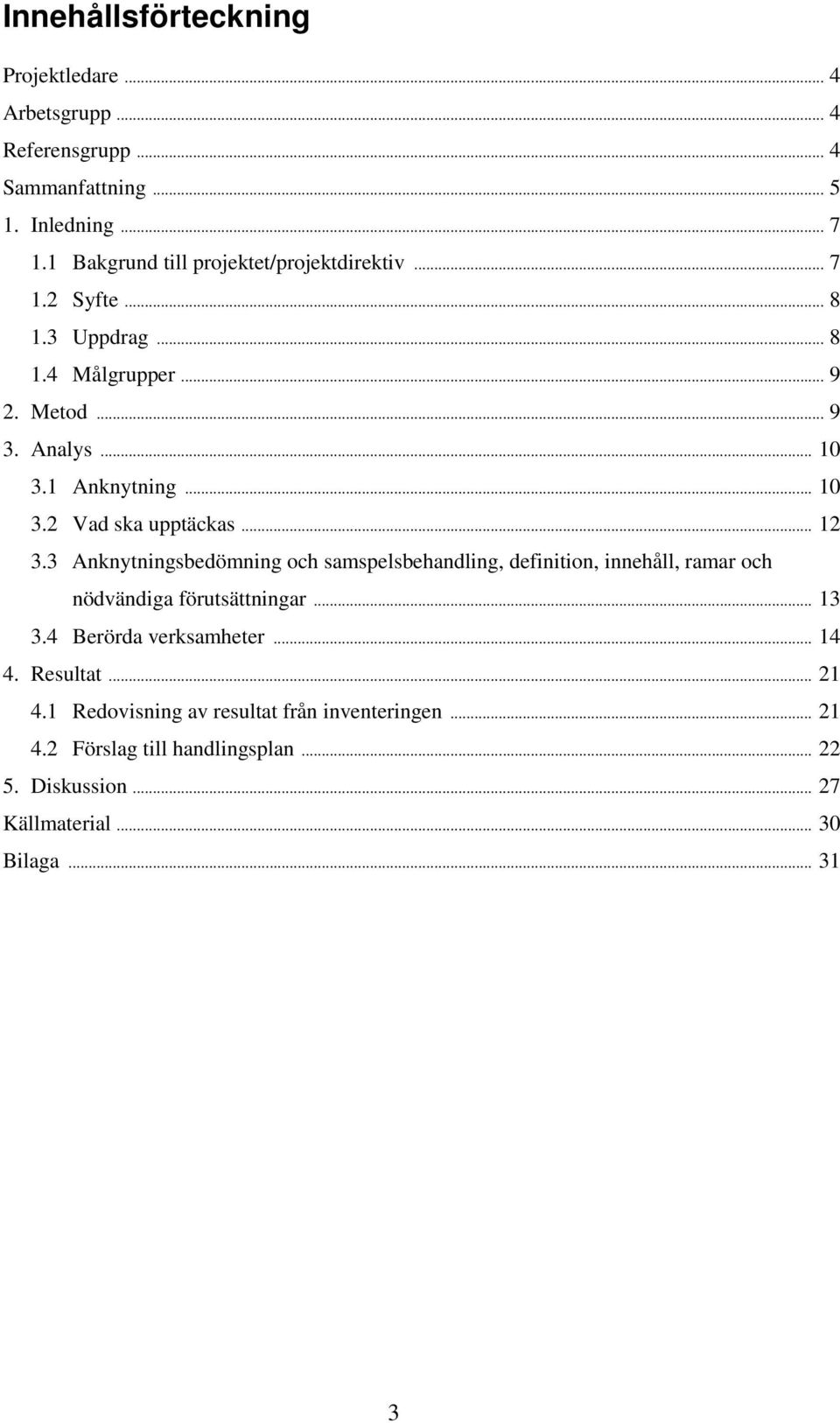 1 Anknytning... 10 3.2 Vad ska upptäckas... 12 3.