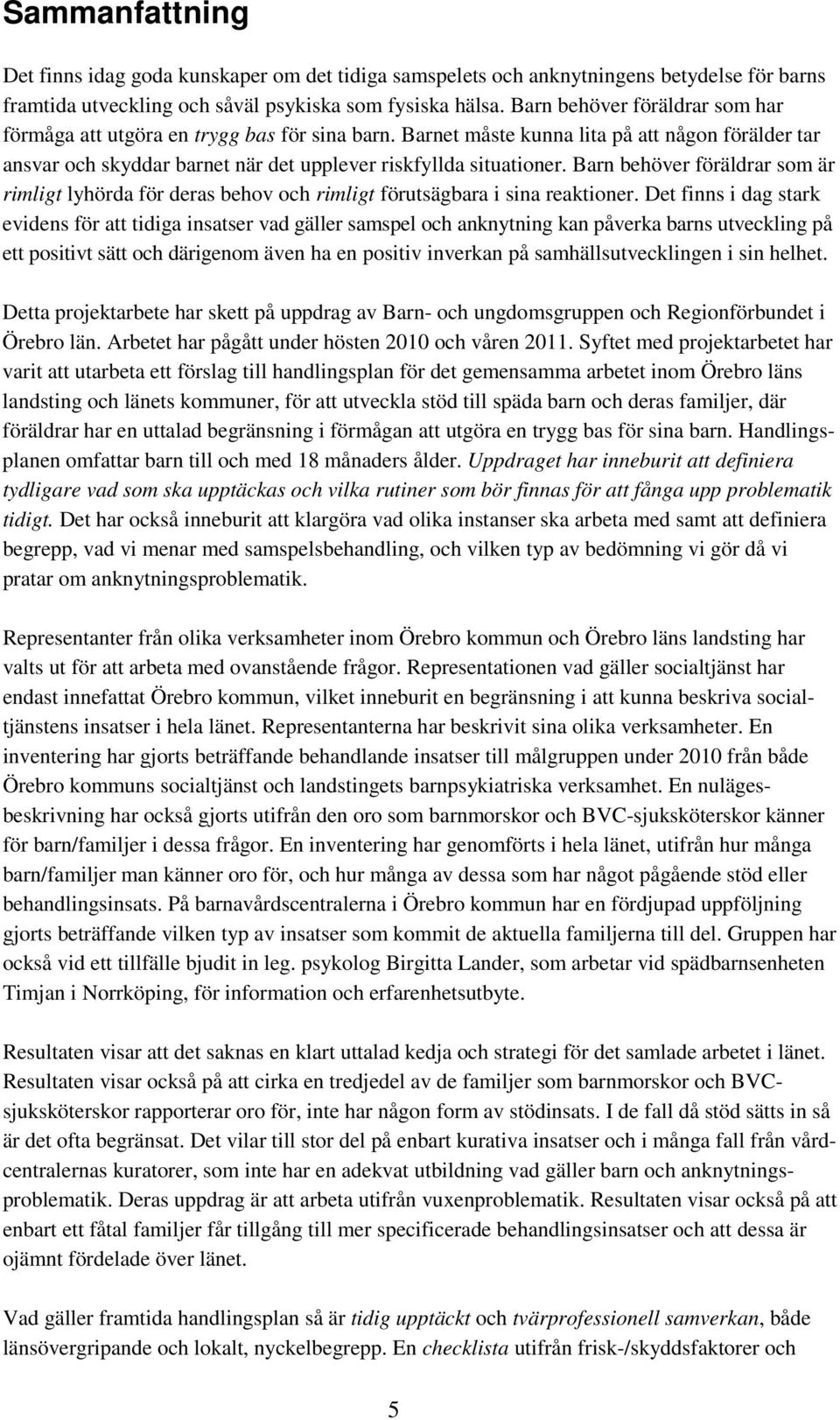 Barn behöver föräldrar som är rimligt lyhörda för deras behov och rimligt förutsägbara i sina reaktioner.