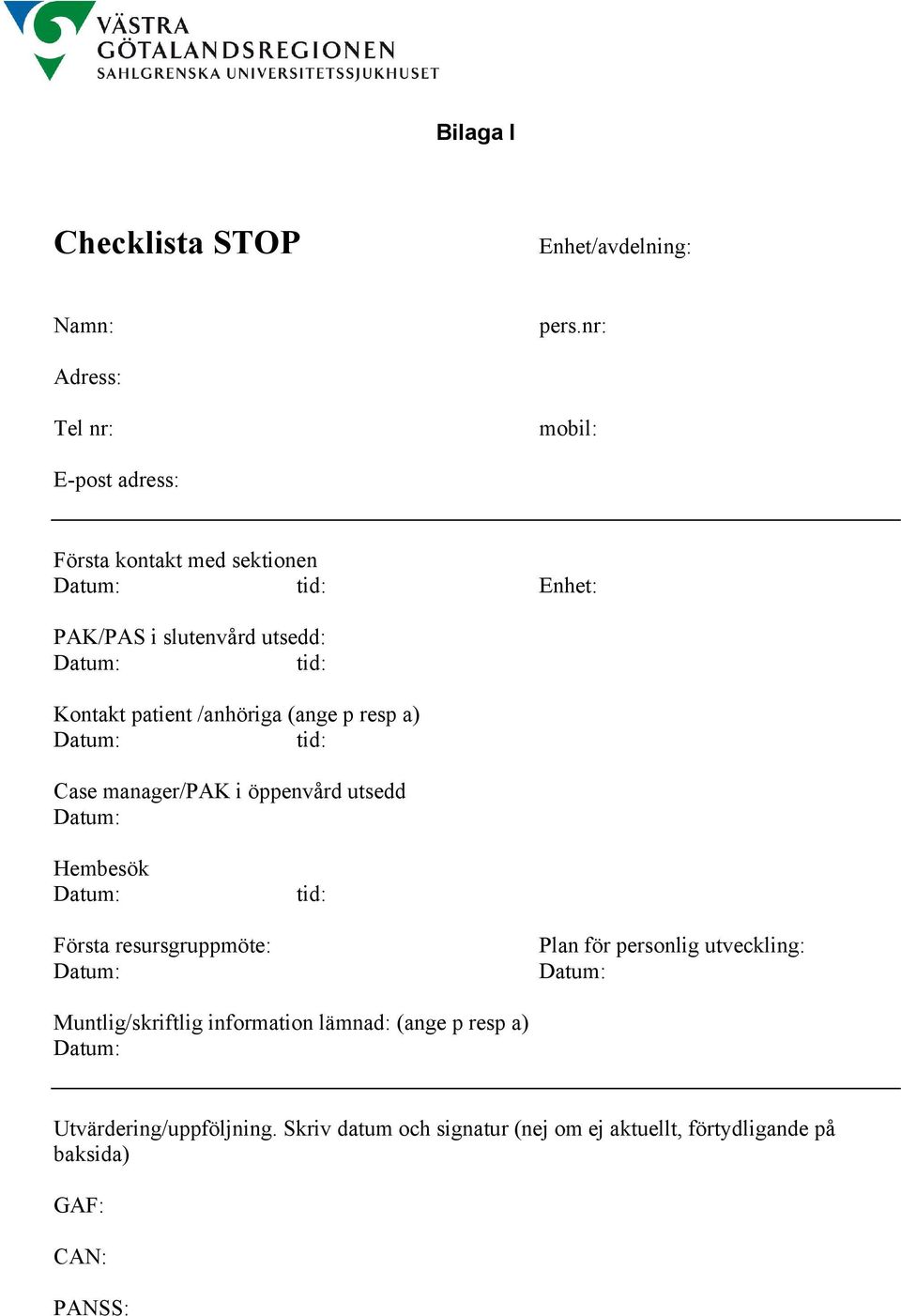 Kontakt patient /anhöriga (ange p resp a) tid: Case manager/pak i öppenvård utsedd Hembesök tid: Första resursgruppmöte: