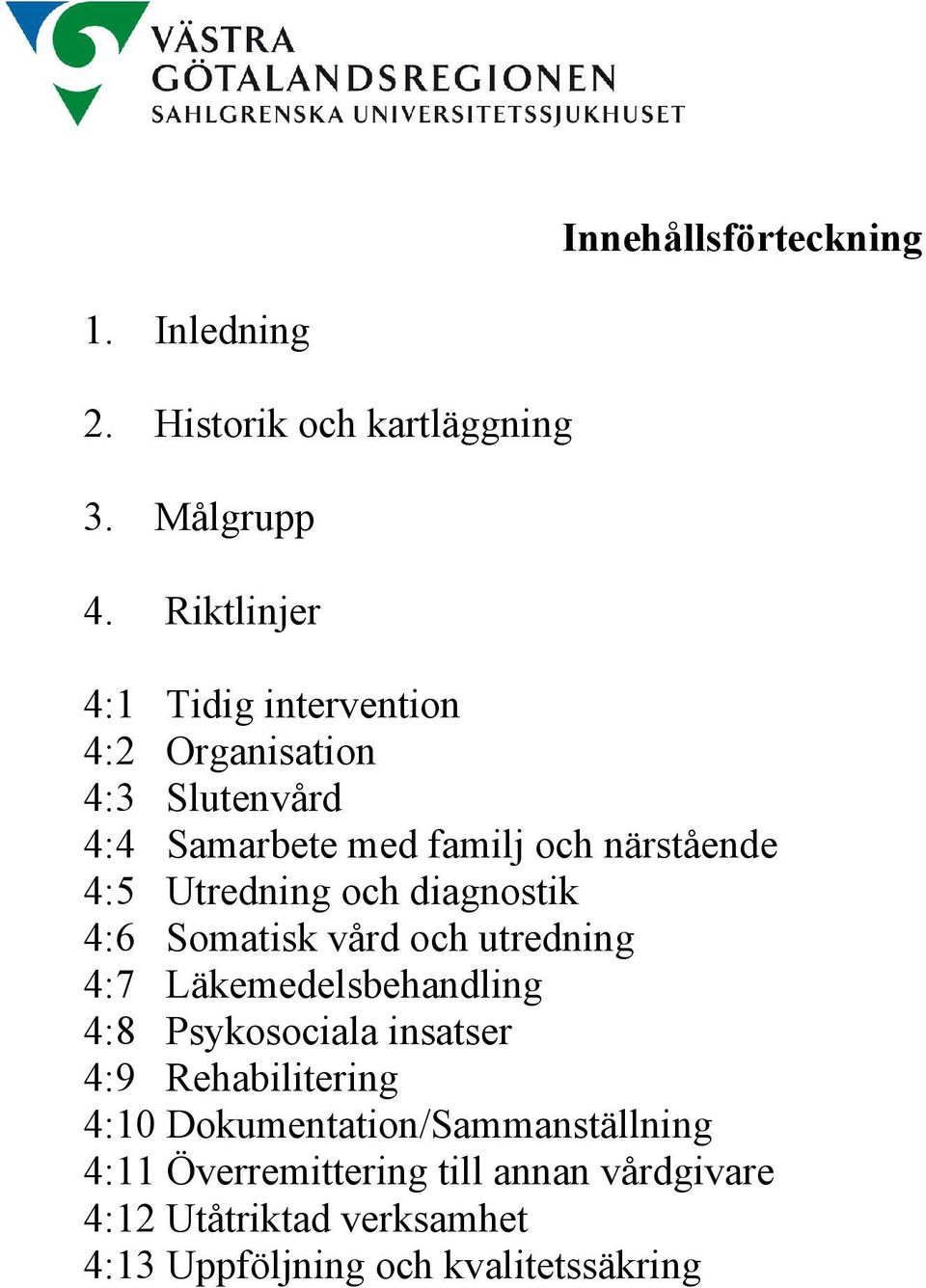 Utredning och diagnostik 4:6 Somatisk vård och utredning 4:7 Läkemedelsbehandling 4:8 Psykosociala insatser 4:9