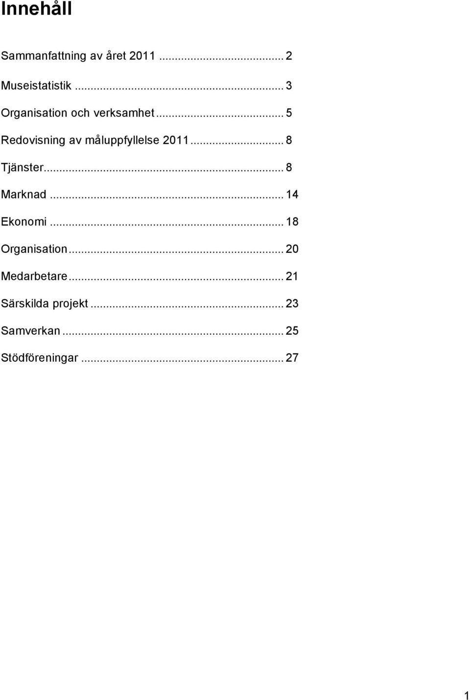 .. 5 Redovisning av måluppfyllelse 2011... 8 Tjänster... 8 Marknad.