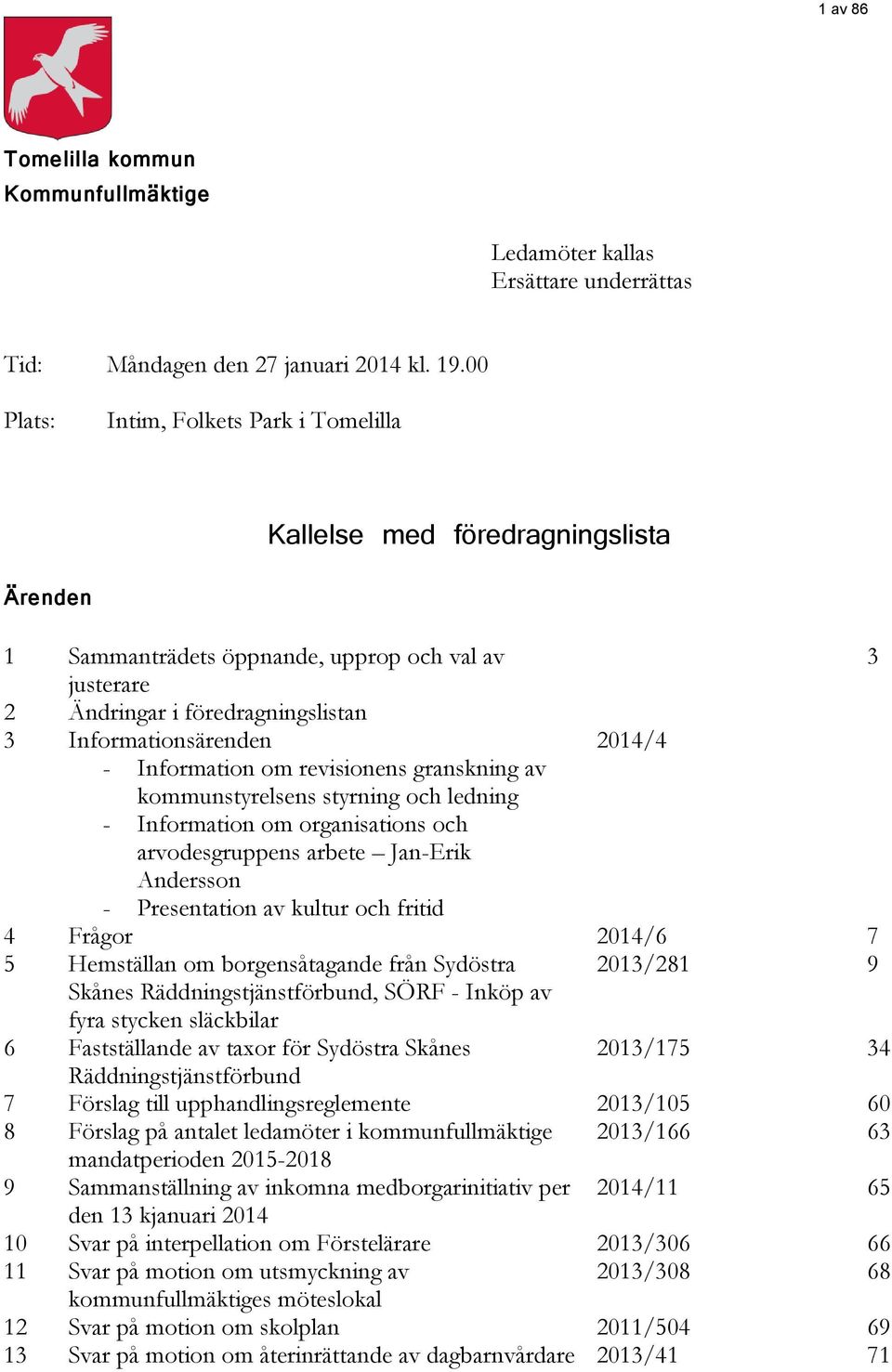 2014/4 - Information om revisionens granskning av kommunstyrelsens styrning och ledning - Information om organisations och arvodesgruppens arbete Jan-Erik Andersson - Presentation av kultur och