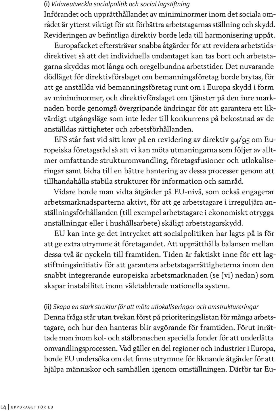 Europafacket eftersträvar snabba åtgärder för att revidera arbetstidsdirektivet så att det individuella undantaget kan tas bort och arbetstagarna skyddas mot långa och oregelbundna arbetstider.