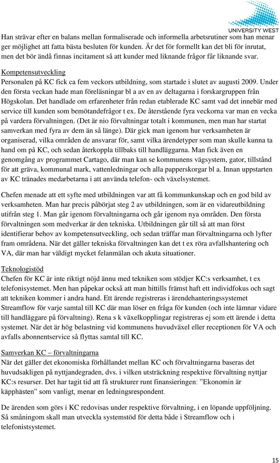 Kompetensutveckling Personalen på KC fick ca fem veckors utbildning, som startade i slutet av augusti 2009.