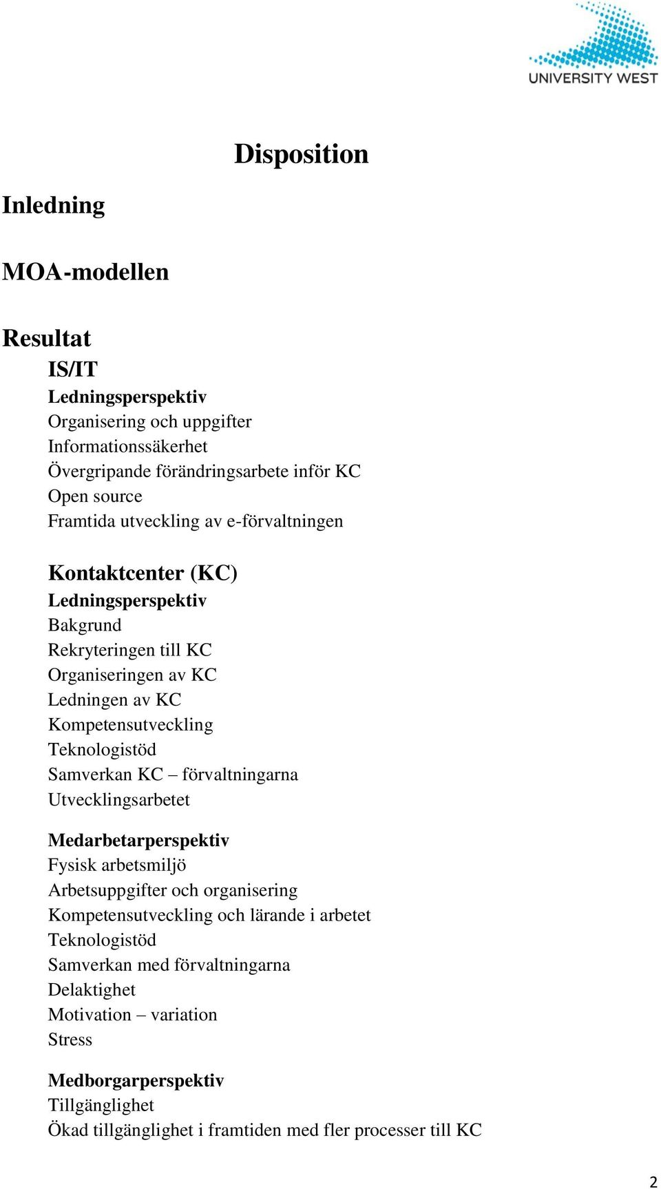 Teknologistöd Samverkan KC förvaltningarna Utvecklingsarbetet Medarbetarperspektiv Fysisk arbetsmiljö Arbetsuppgifter och organisering Kompetensutveckling och lärande i