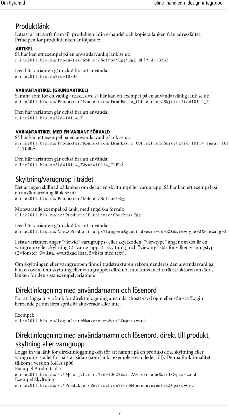 id=10333 Den här varianten går också bra att använda: eline2011.bis.nu?id=10333 VARIANTARTIKEL (GRUNDARTIKEL) Samma som för en vanlig artikel, dvs.