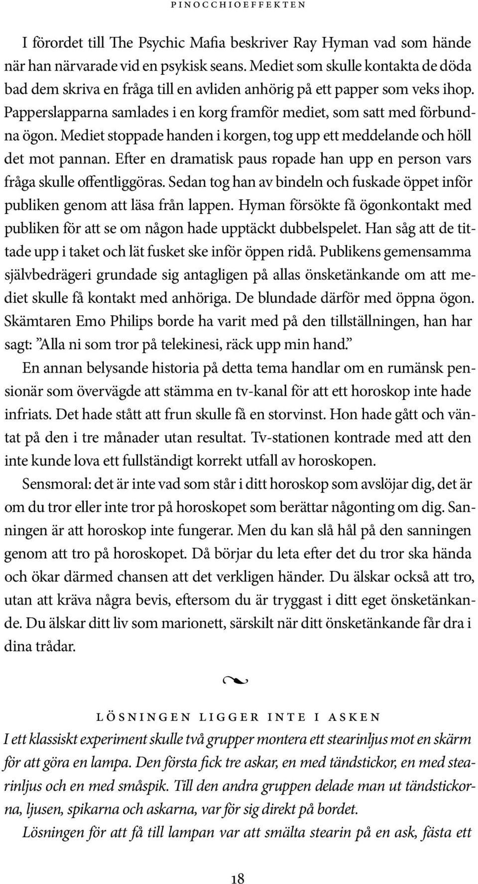 Mediet stoppade handen i korgen, tog upp ett meddelande och höll det mot pannan. Efter en dramatisk paus ropade han upp en person vars fråga skulle offentliggöras.