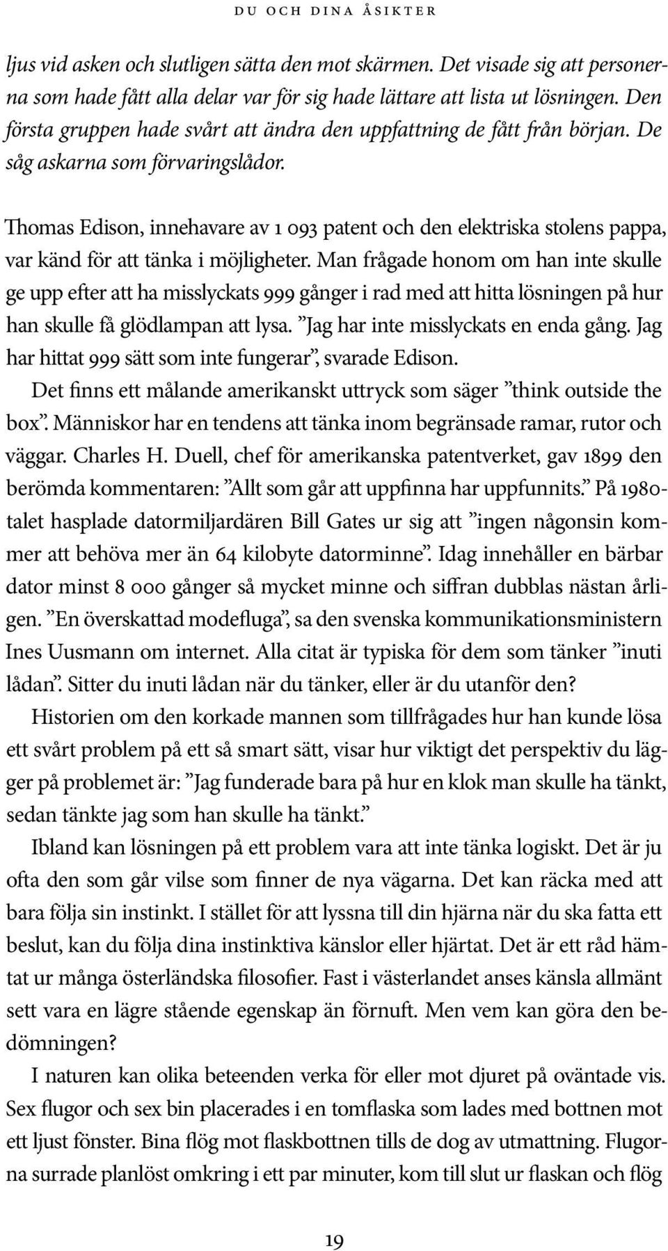 Thomas Edison, innehavare av 1 093 patent och den elektriska stolens pappa, var känd för att tänka i möjligheter.