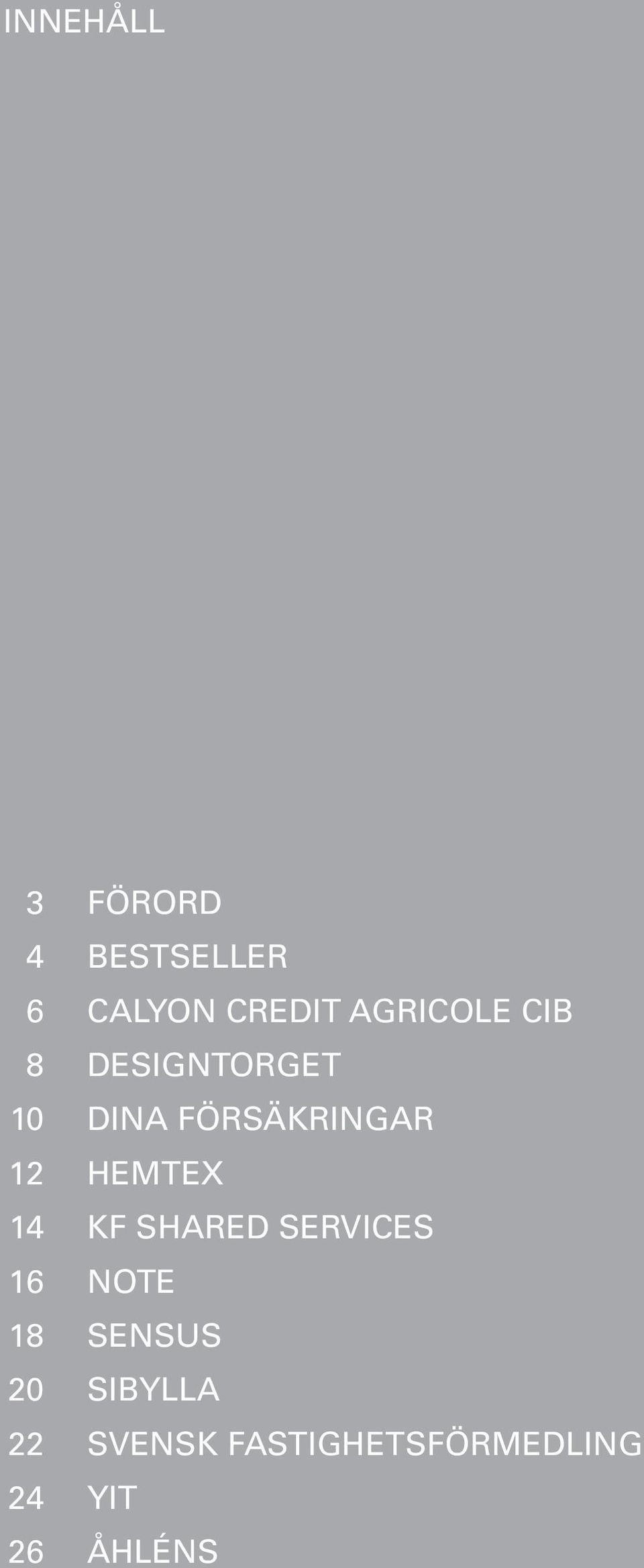 12 Hemtex 14 KF Shared Services 16 NOTE 18 Sensus