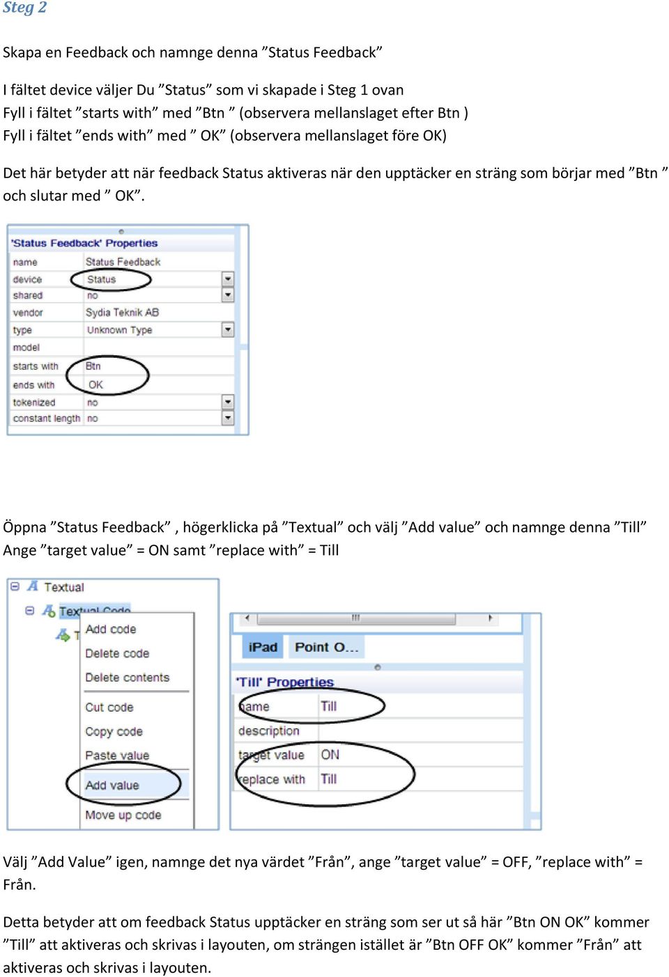 Öppna Status Feedback, högerklicka på Textual och välj Add value och namnge denna Till Ange target value = ON samt replace with = Till Välj Add Value igen, namnge det nya värdet Från, ange target