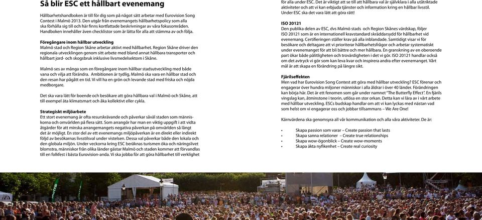Handboken innehåller även checklistor som är lätta för alla att stämma av och följa. Föregångare inom hållbar utveckling Malmö stad och Region Skåne arbetar aktivt med hållbarhet.