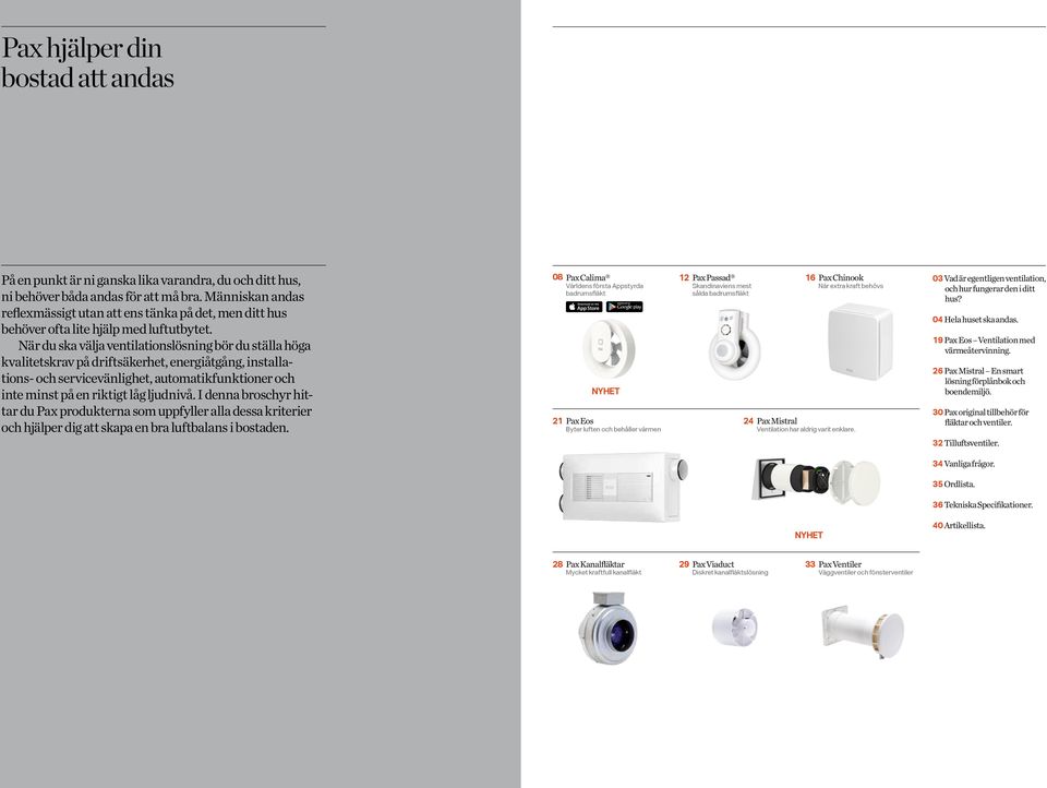 När du ska välja ventilationslösning bör du ställa höga kvalitetskrav på driftsäkerhet, energiåtgång, installations- och servicevänlighet, automatikfunktioner och inte minst på en riktigt låg