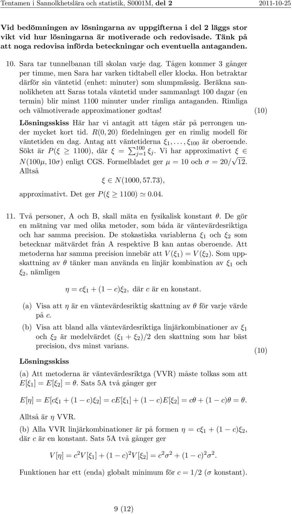 Hon betraktar därför sin väntetid (enhet: minuter) som slumpmässig.