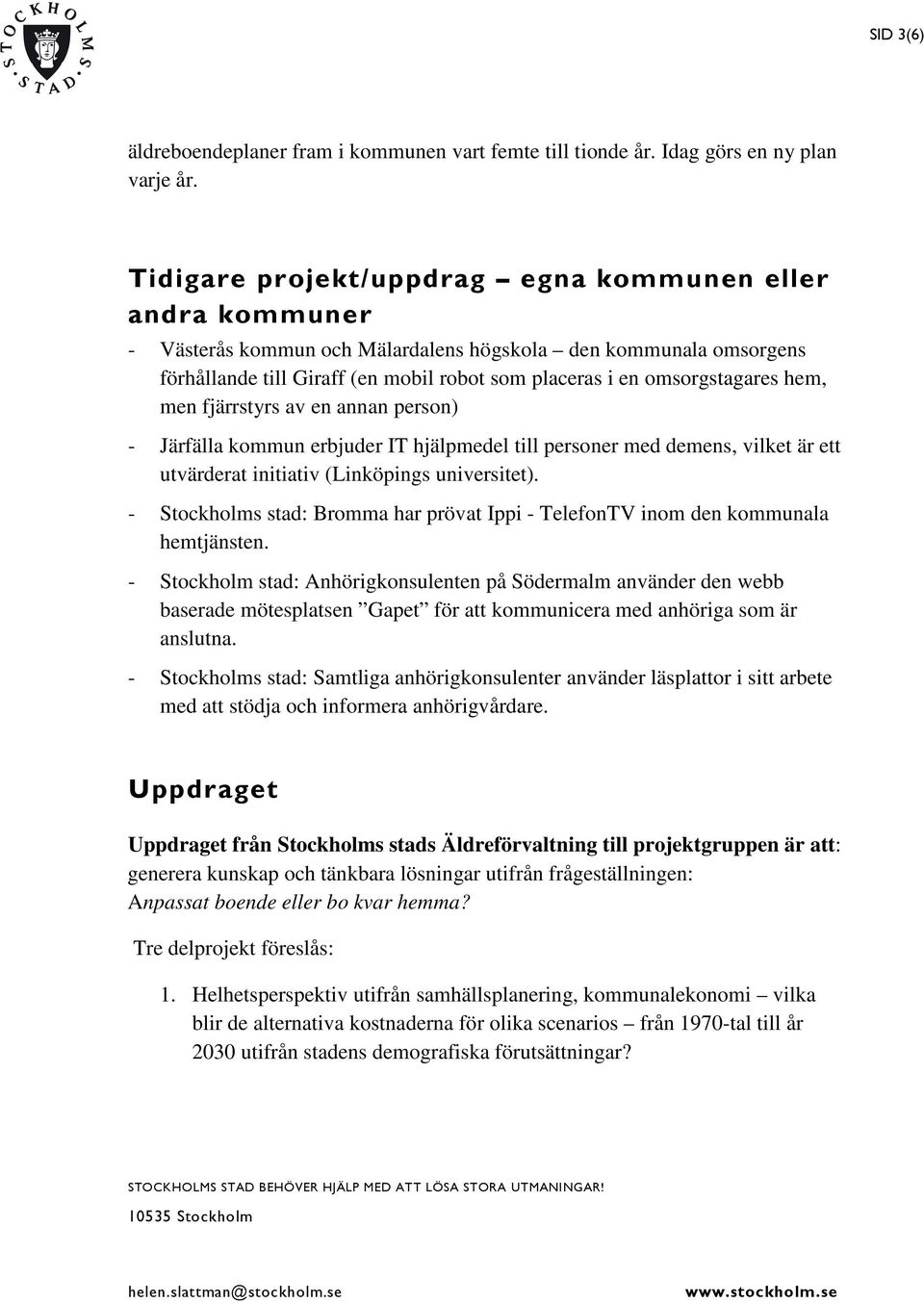 hem, men fjärrstyrs av en annan person) - Järfälla kommun erbjuder IT hjälpmedel till personer med demens, vilket är ett utvärderat initiativ (Linköpings universitet).