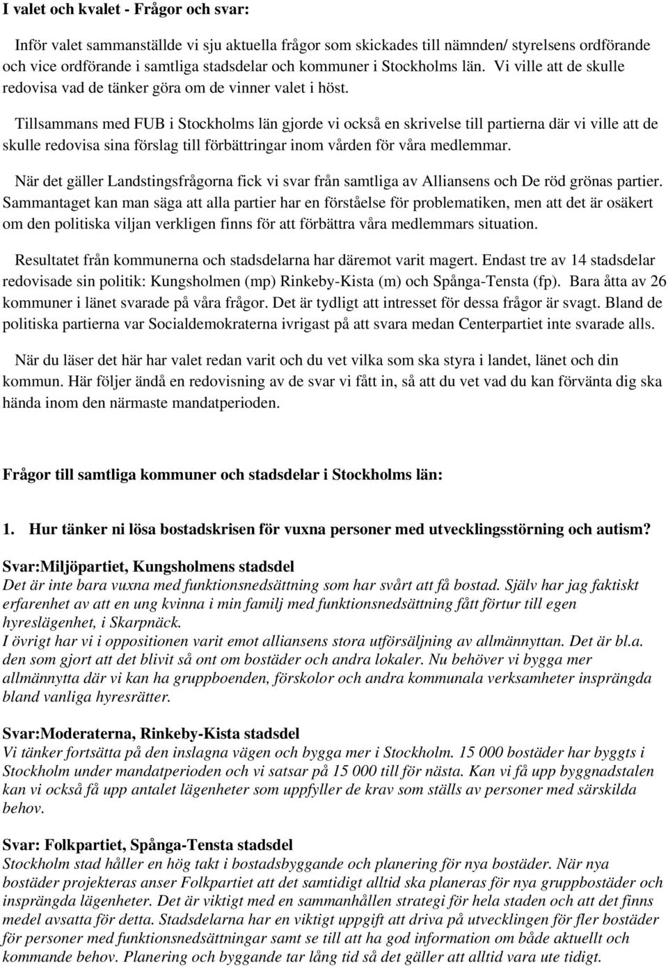Tillsammans med FUB i Stockholms län gjorde vi också en skrivelse till partierna där vi ville att de skulle redovisa sina förslag till förbättringar inom vården för våra medlemmar.