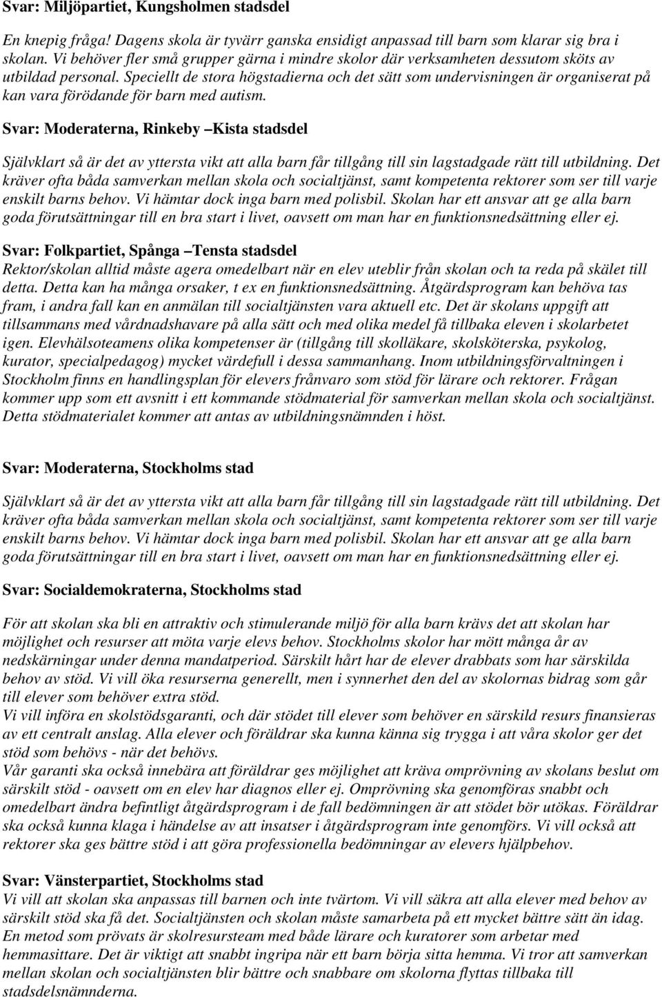 Speciellt de stora högstadierna och det sätt som undervisningen är organiserat på kan vara förödande för barn med autism.