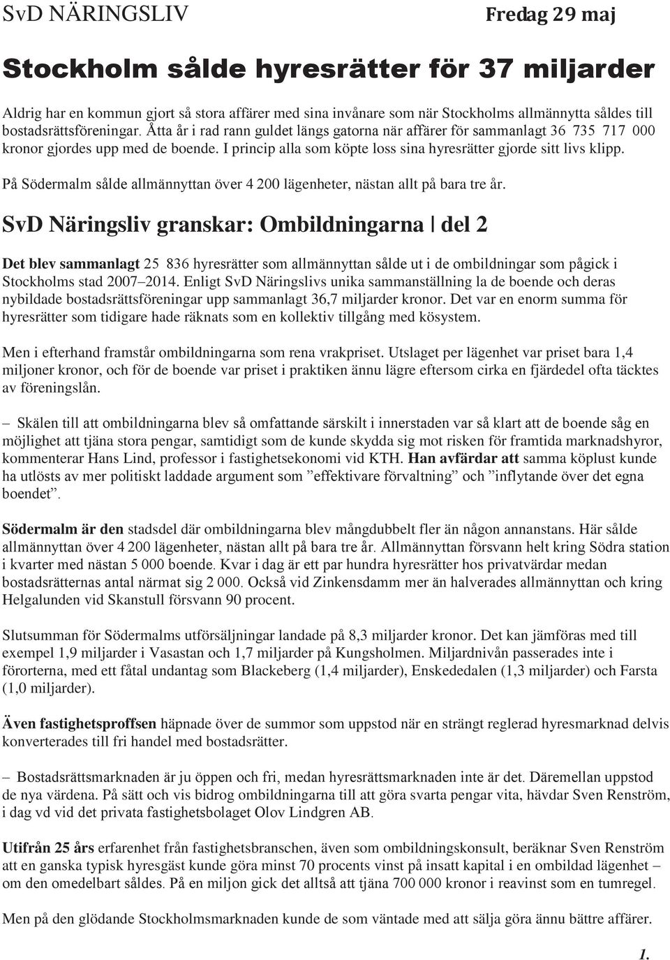 I princip alla som köpte loss sina hyresrätter gjorde sitt livs klipp. På Södermalm sålde allmännyttan över 4 200 lägenheter, nästan allt på bara tre år.