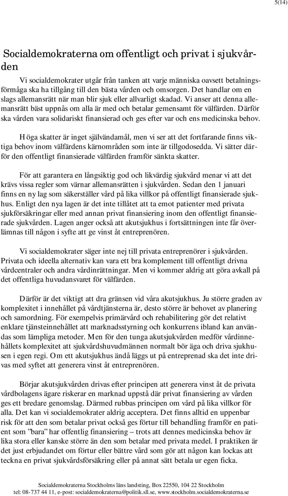 Därför ska vården vara solidariskt finansierad och ges efter var och ens medicinska behov.