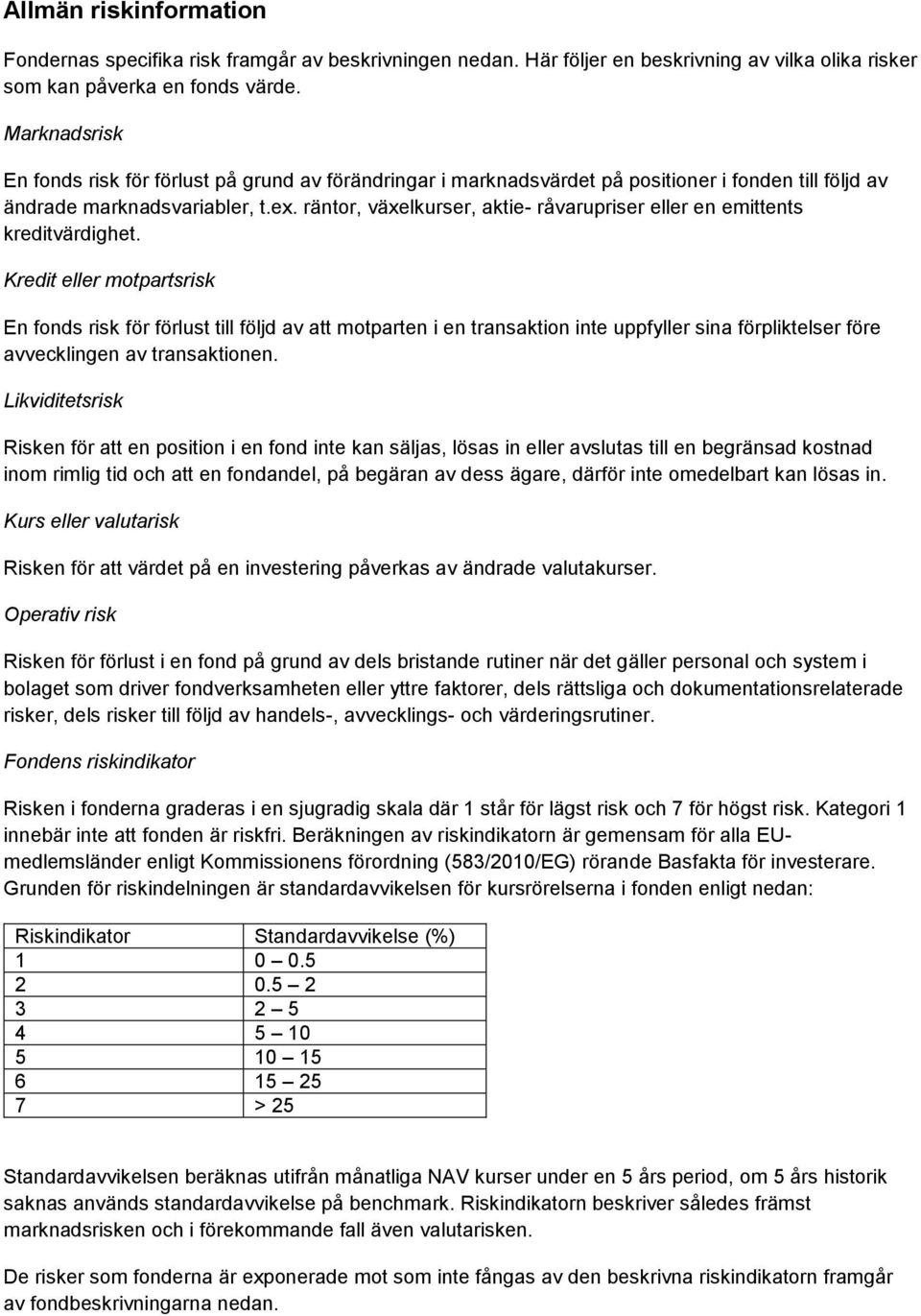 räntor, växelkurser, aktie- råvarupriser eller en emittents kreditvärdighet.