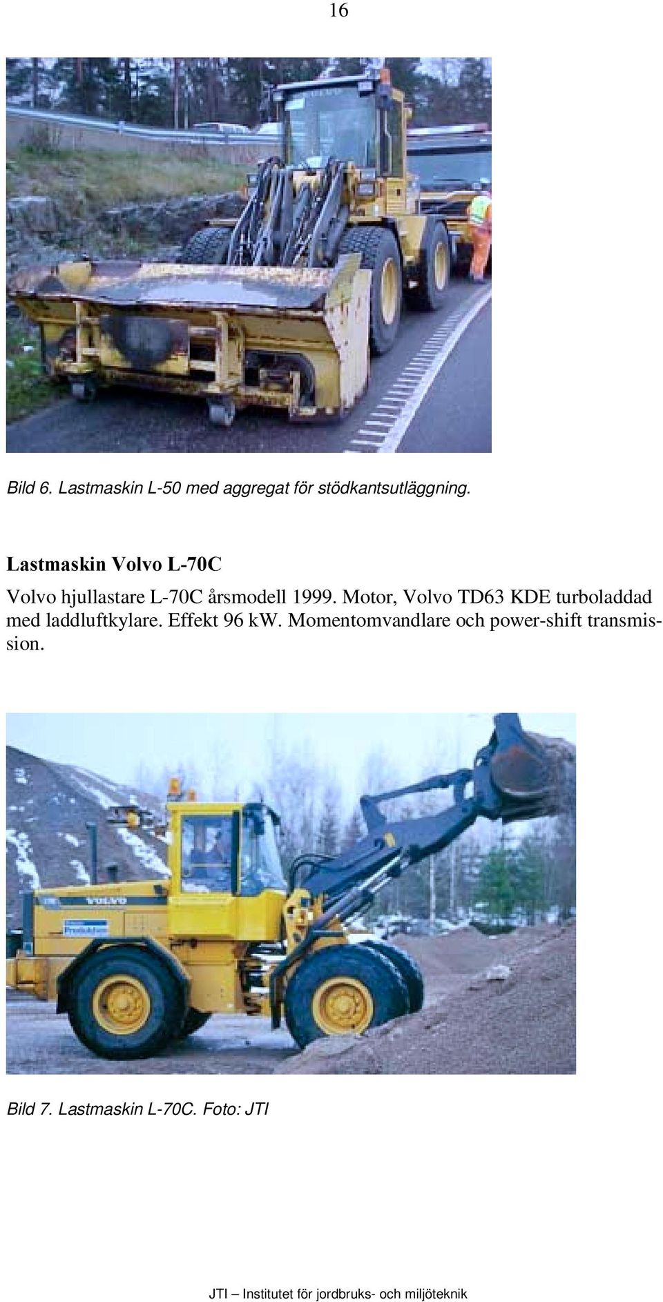 Motor, Volvo TD63 KDE turboladdad med laddluftkylare. Effekt 96 kw.