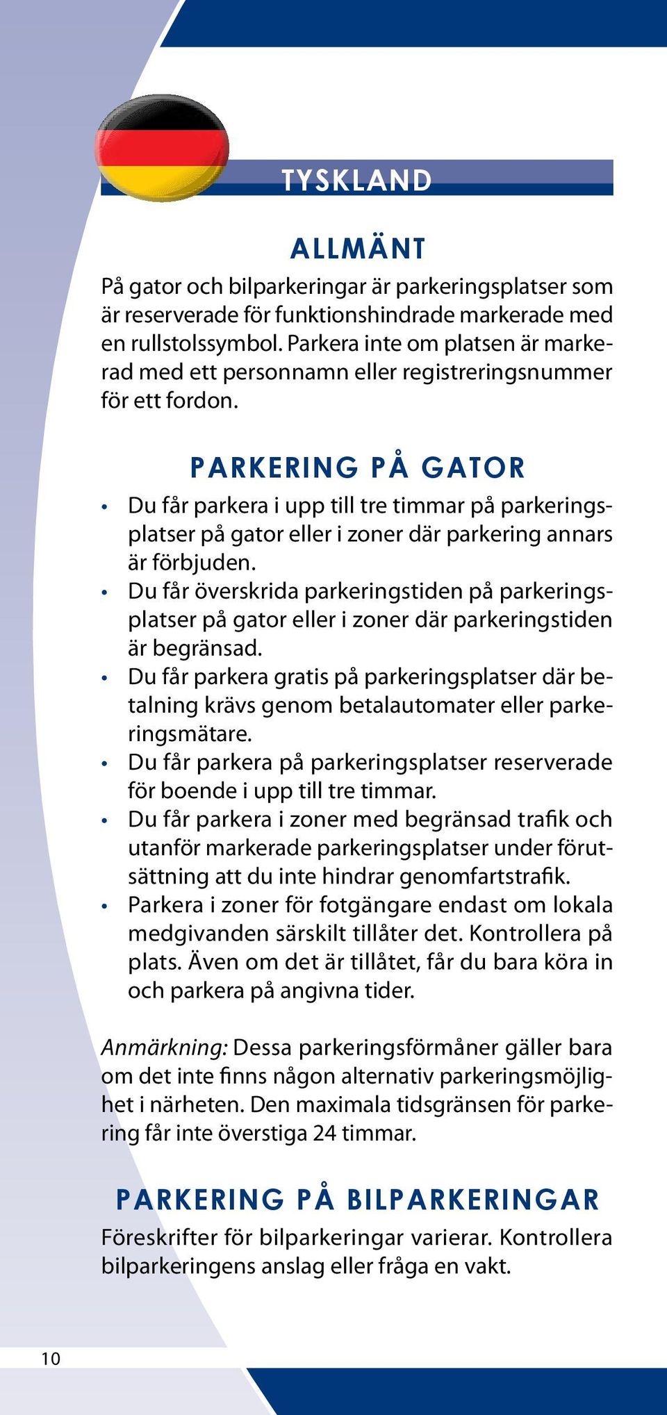 Du får överskrida parkeringstiden på parkeringsplatser på gator eller i zoner där parkeringstiden är begränsad.