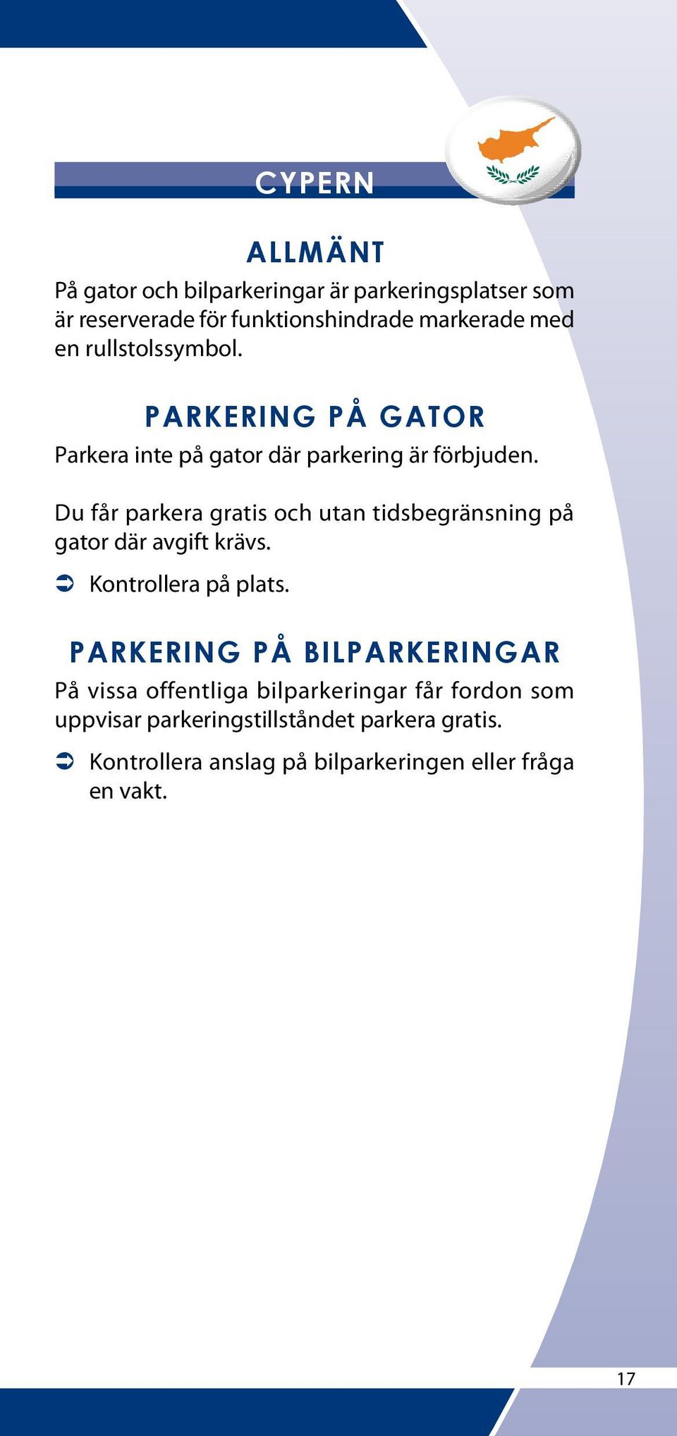 Du får parkera gratis och utan tidsbegränsning på gator där avgift krävs.